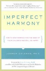 Imperfect Harmony : How to Stay Married for the Sake of your Children and Still Be...