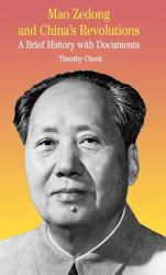 Mao Zedong and China's Revolutions : A Brief History with Documents