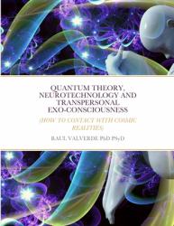 Quantum Theory, Neurotechnology and Transpersonal Exo-Consciousness : (How to Connect to Cosmic Realities)