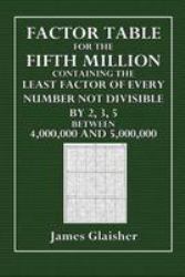 Factor Table for the Fifth Million : Containing the Least Factor of Every Number Not Divisible by 2, 3, or 5 Between 4,000,000 And 5,000,000