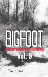 Bigfoot Frightening Encounters: Volume 9