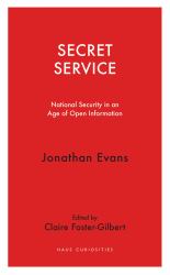 Secret Service : National Security in an Age of Open Information