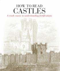 How to Read Castles : A Crash Course in Understanding Fortifications