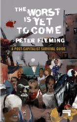 The Worst Is yet to Come : A Post-Capitalist Survival Guide