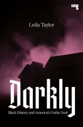 Darkly : Black History and America's Gothic Soul