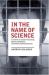 In the Name of Science : A History of Secret Programs, Medical Research