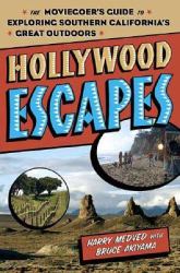 Hollywood Escapes : The Moviegoer's Guide to Exploring Southern California's Great Outdoors