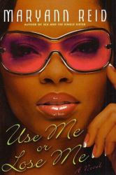 Use Me or Lose Me : A Novel of Love, Sex, and Drama