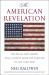 The American Revelation : Ten Ideals That Shaped Our Country from the Puritans to the Cold War