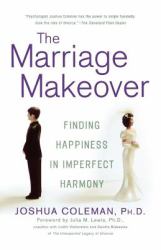 The Marriage Makeover : Finding Happiness in Imperfect Harmony