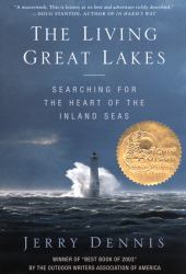 The Living Great Lakes : Searching for the Heart of the Inland Seas