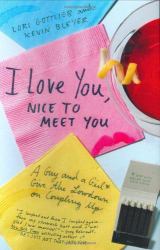 I Love You, Nice to Meet You : A Guy and a Girl Give the Lowdown on Coupling Up