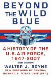 Beyond the Wild Blue : A History of the U. S. Air Force, 1947-2007