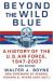 Beyond the Wild Blue : A History of the U. S. Air Force, 1947-2007