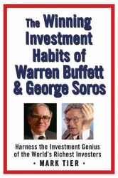 The Winning Investment Habits of Warren Buffett and George Soros : Harness the Investment Genius of the World's Richest Investors