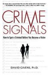 Crime Signals : How to Spot a Criminal Before You Become a Victim