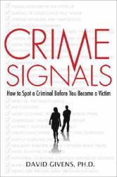 Crime Signals : How to Spot a Criminal Before You Become a Victim