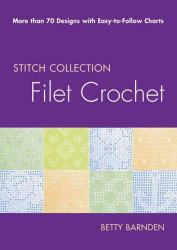 Filet Crochet : More Than 70 Designs with Easy-to-Follow Charts