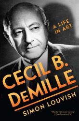 Cecil B. Demille : A Life in Art