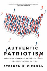 Authentic Patriotism : Restoring America's Founding Ideals Through Selfless Action