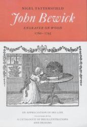 John Bewick : Engraver on Wood, 1760-1795: An Appreciation of His Life Together with an Annotated Catalogue of His Illustrations and Designs