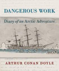 Dangerous Work : Diary of an Arctic Adventure