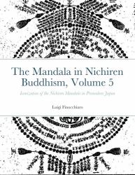 The Mandala in Nichiren Buddhism, Volume 5 : Iconization of the Nichiren Mandala in Premodern Japan