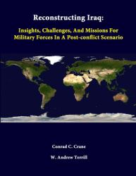 Reconstructing Iraq : Insights, Challenges, and Missions for Military Forces in a Post-Conflict Scenario