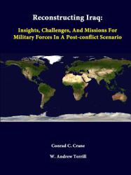 Reconstructing Iraq : Insights, Challenges, and Missions for Military Forces in a Post-Conflict Scenario