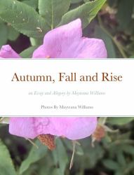 Autumn, Fall and Rise an Essay and Allegory by Mayteana Williams