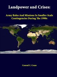 Landpower and Crises : Army Roles and Missions in Smaller-Scale Contingencies During The 1990s