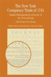 The New York Conspiracy Trials of 1741 : Daniel Horsmanden's Journal of the Proceedings, with Related Documents