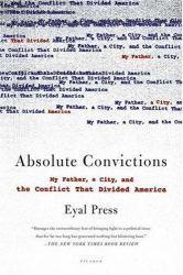 Absolute Convictions : My Father, a City, and the Conflict That Divided America