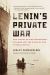 Lenin's Private War : The Voyage of the Philosophy Steamer and the Exile of the Intelligentsia