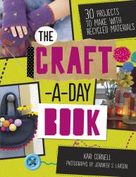 The Craft-A-Day Book : 30 Projects to Make with Recycled Materials