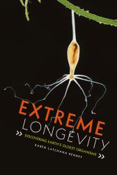 Extreme Longevity : Discovering Earth's Oldest Organisms