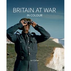 Britain at War in Colour : Air, Land and Sea