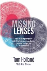 Missing Lenses : How Reading Scripture with the First Century Church Can Help Us Find Our Lost Identity