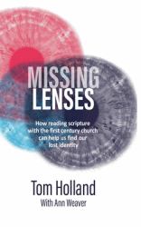 Missing Lenses : How Reading Scripture with the First Century Church Can Help Us Find Our Lost Identity