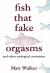 Fish That Fake Orgasms : And Other Zoological Curiosities