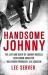 Handsome Johnny : The Life and Death of Johnny Rosselli: Gentleman Gangster, Hollywood Producer, CIA Assassin