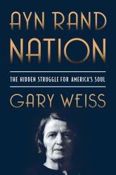 Ayn Rand Nation : The Hidden Struggle for America's Soul