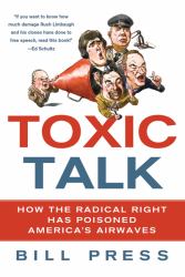 Toxic Talk : How the Radical Right Has Poisoned America's Airwaves