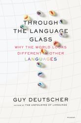 Through the Language Glass : Why the World Looks Different in Other Languages