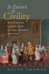 In Pursuit of Civility : Manners and Civilization in Early Modern England