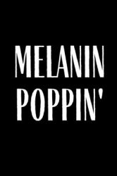 Melanin Poppin : Journal Notebook Funny Gift Lined Journal for Coworker Family Member Friend Reduce Stress Anger Anxiety Increase Productivity Inspiration Improve Health for Him and for Her Memory Anger Management