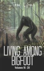 Living among Bigfoot : Volumes 16-20