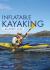 Inflatable Kayaking: a Beginner's Guide : Buying, Learning and Exploring