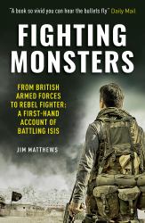 Fighting Monsters : From British Armed Forces to Rebel Fighter: a First-Hand Account of Battling Isis