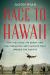 Race to Hawaii : The 1927 Dole Air Derby and the Thrilling First Flights That Opened the Pacific